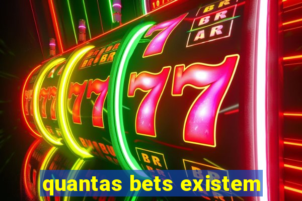 quantas bets existem