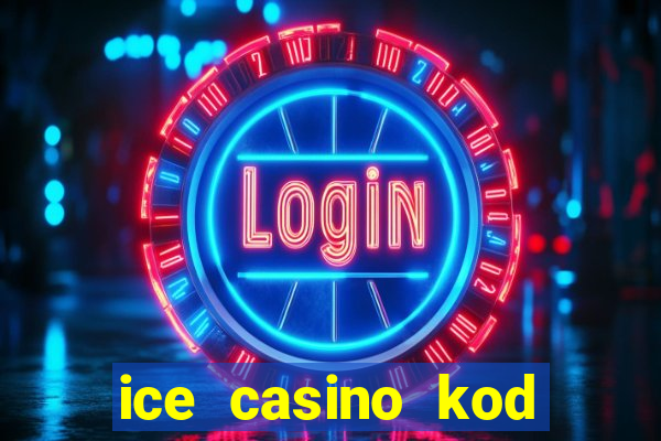 ice casino kod promocyjny 2024