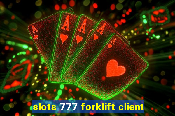 slots 777 forklift client