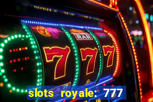 slots royale: 777 vegas casino