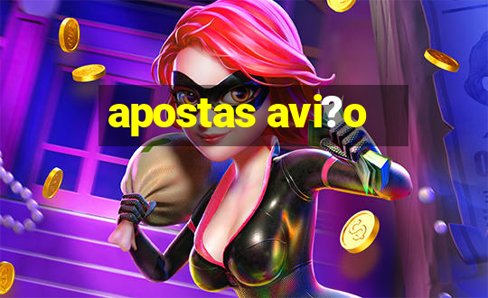 apostas avi?o