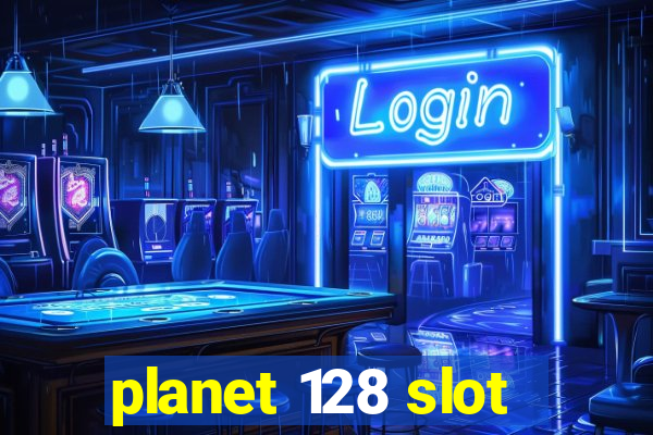 planet 128 slot