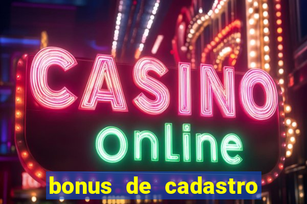 bonus de cadastro sem depósito