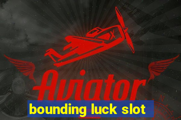 bounding luck slot