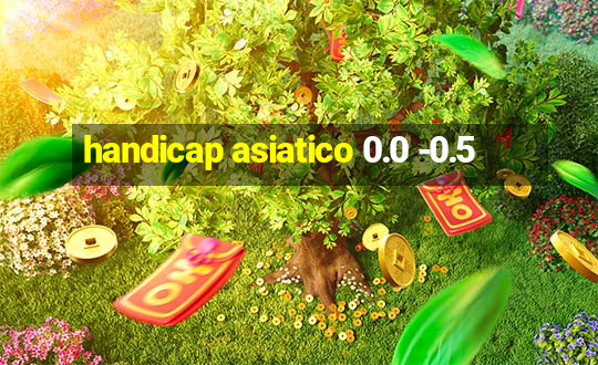 handicap asiatico 0.0 -0.5