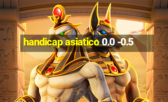 handicap asiatico 0.0 -0.5