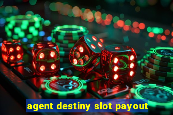 agent destiny slot payout