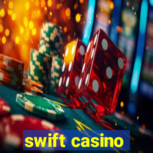 swift casino