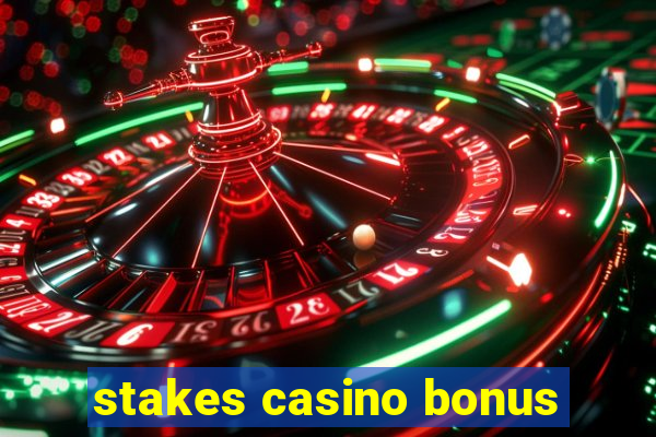 stakes casino bonus