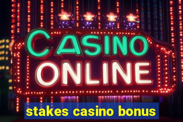 stakes casino bonus