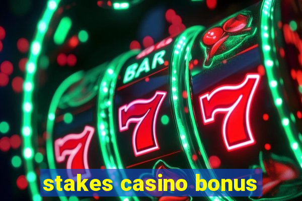 stakes casino bonus