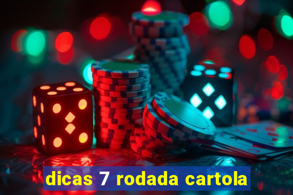 dicas 7 rodada cartola