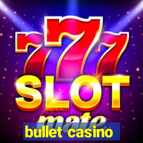 bullet casino