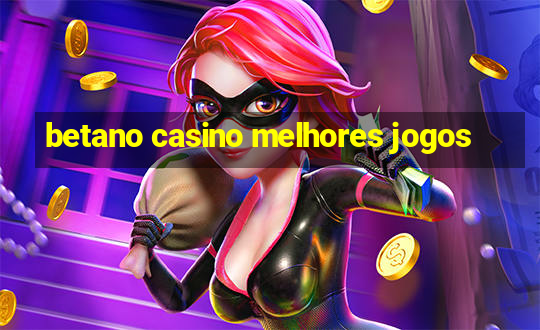 betano casino melhores jogos