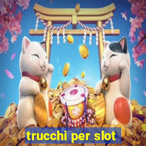 trucchi per slot