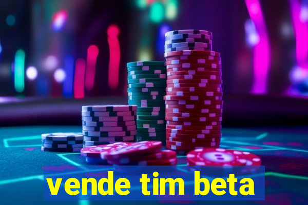 vende tim beta