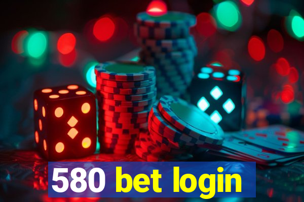 580 bet login