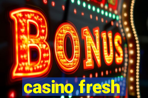 casino fresh