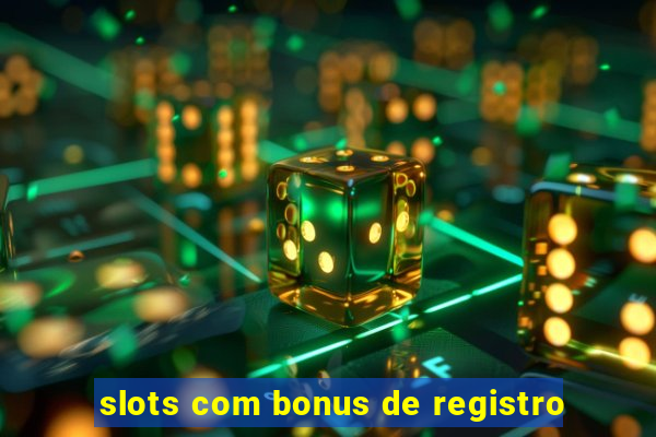 slots com bonus de registro