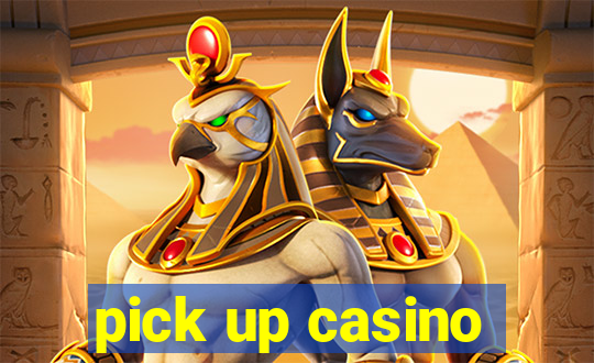 pick up casino