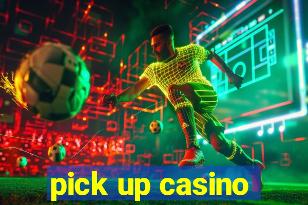 pick up casino