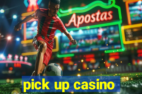 pick up casino