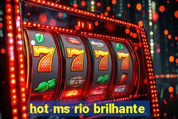 hot ms rio brilhante