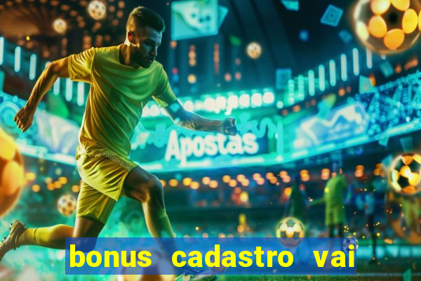 bonus cadastro vai de bet