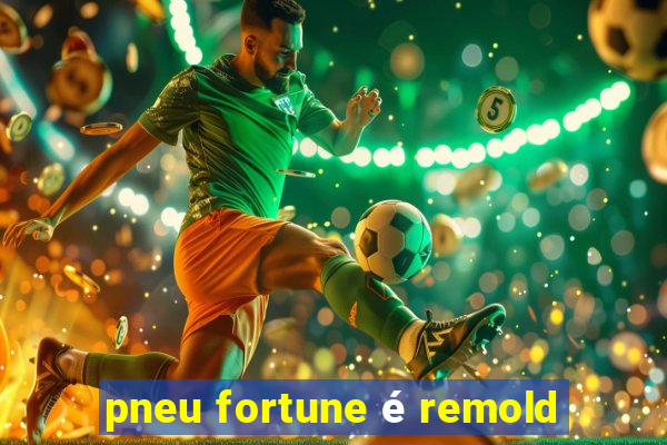 pneu fortune é remold