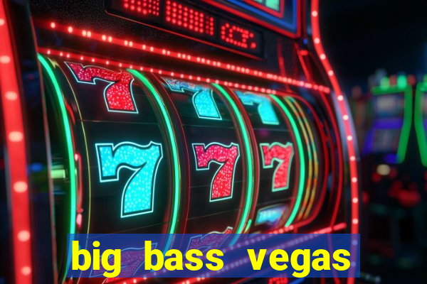 big bass vegas double down deluxe slot