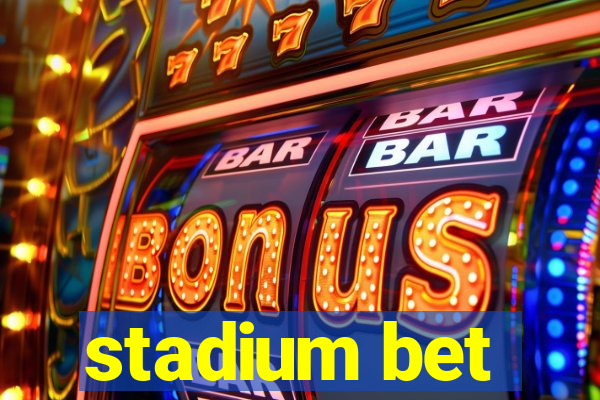 stadium bet