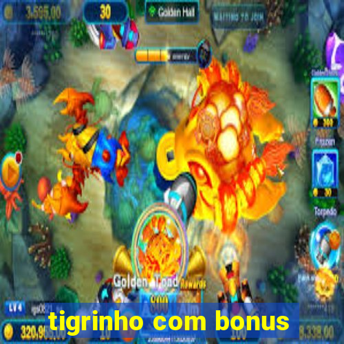 tigrinho com bonus