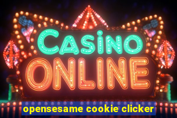 opensesame cookie clicker