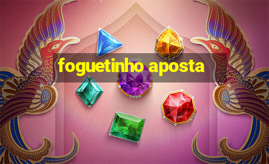 foguetinho aposta