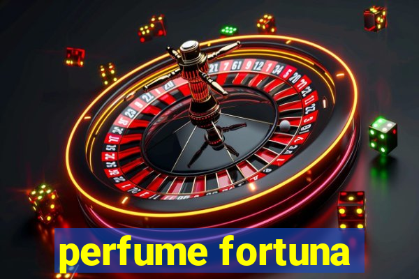 perfume fortuna