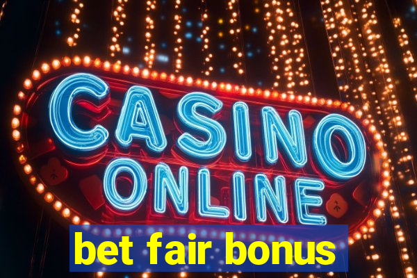 bet fair bonus