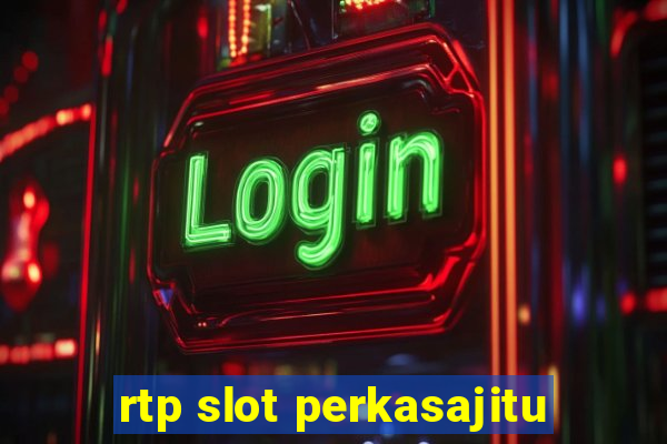 rtp slot perkasajitu