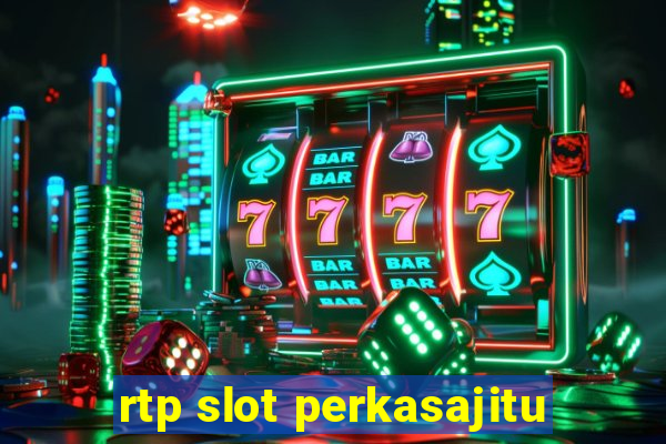 rtp slot perkasajitu