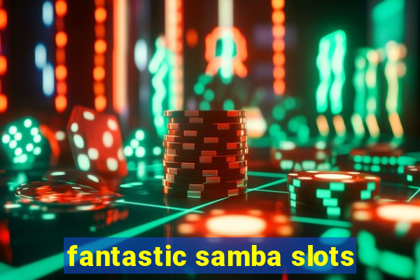 fantastic samba slots