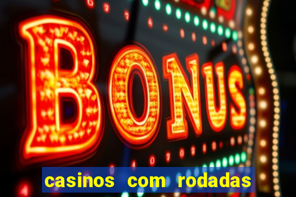 casinos com rodadas gratis sem deposito