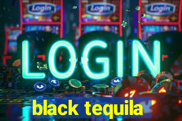 black tequila