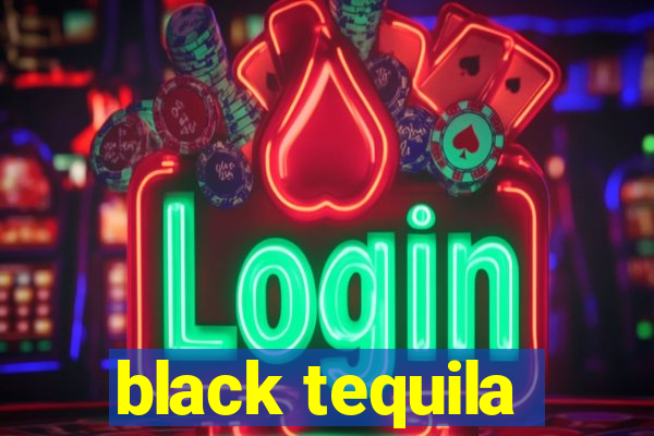 black tequila