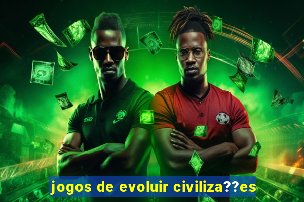 jogos de evoluir civiliza??es