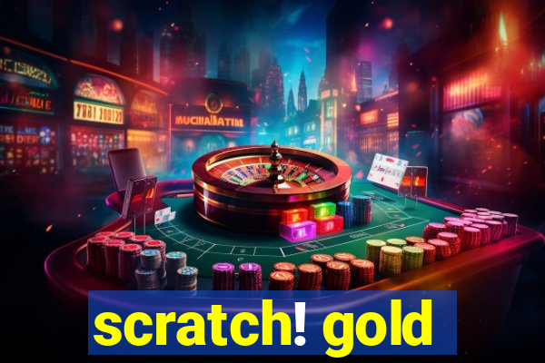 scratch! gold