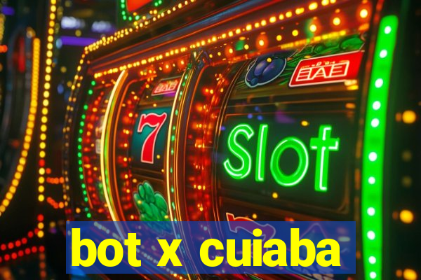 bot x cuiaba