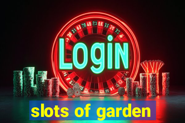 slots of garden