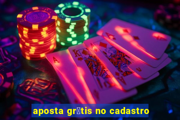 aposta gr谩tis no cadastro