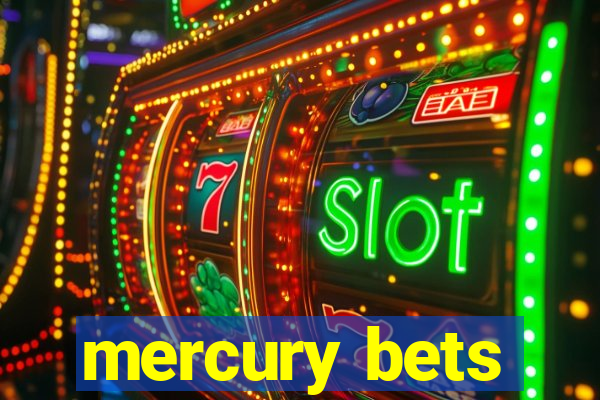 mercury bets