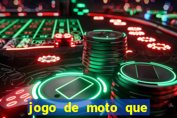 jogo de moto que da grau