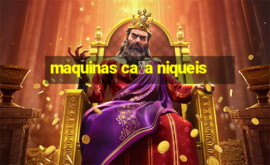 maquinas ca莽a niqueis